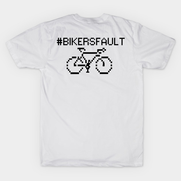 Bikers Fault, Cyclist, Motorcycle, Trucker, Mechanic, Car Lover Enthusiast Funny Gift Idea by GraphixbyGD